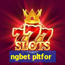 ngbet pltfor